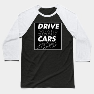 Drive Slow Cars Fast Baseball T-Shirt